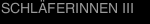 SCHL&Auml;FERINNEN  III
