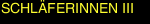 SCHL&Auml;FERINNEN  III